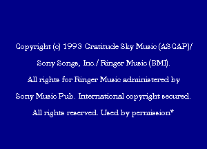 Copyright (c) 1993 Gratimdc Sky Music (AS CAPV
Sony Songs, Incl Ringm' Music(BM11.
All rights for Ringm' Music adminismvod by
Sony Music Pub. Inmn'onsl copyright Banned.

All rights named. Used by pmnisbion