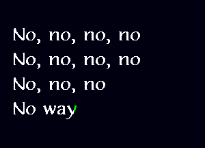 No,no,no,no
No,no,no,no

No,no,no
hk)way