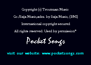 Copyright (c) Tmutmsn Music
Co.fSaj.5 Musigadm. by Saja Music, (EMU
Inmn'onsl copyright Bocuxcd

All rights named. Used by pmnisbion

Doom 50W

visit our websitez m.pocketsongs.com