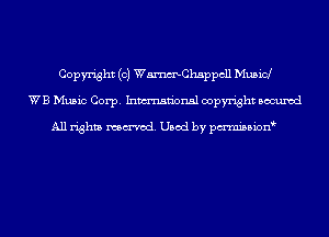 Copyright (c) WmChsppcll Musicl
WB Music Corp. Inmn'onsl copyright Bocuxcd

All rights named. Used by pmnisbion