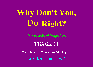 W hy Don't Y on,
Do Right?

In tho style of Peggy Lee
TRACK 11

Words and Music by McCoy
Key Dm Tune 2 24