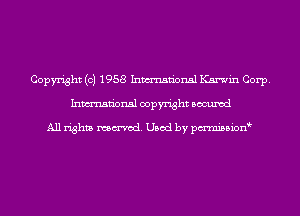 Copyright (c) 1958 Inmn'onsl Karwin Corp.
Inmn'onsl copyright Bocuxcd

All rights named. Used by pmnisbion
