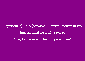 Copyright (c) 1948 (Emmet!) Wm Bmthm Music
Inmn'onsl copyright Bocuxcd

All rights named. Used by pmnisbion