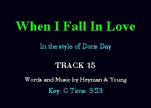 When I Fall In Love

In the otyle of Dorm Day

TRACK 15

WordaandMuaic by HemexYourgg
Key CTlme 323