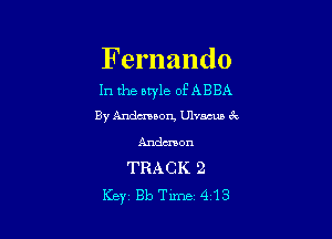 Fernando

1n the style of ABBA
By Anduaaon, anmun 6c

Andmon
TRACK 2
Key Bh Time 413