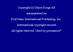 Copyright (c) Union Songs AB
adminianwod by
PolyCram Inmationsl Publiahing, Inc
Inman'oxml copyright occumd

A11 righm marred Used by pminion
