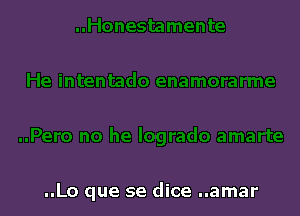 ..Lo que se dice ..amar