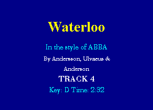 W aterloo

In the otyle of ABBA

By Andmaon, Ulvacws 6c
Andcmon
TRACK 4

Key DTime232