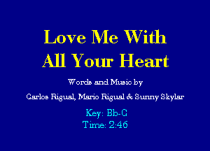 Love Me XVith
All Your Heart

Words and Music by
Carlos RiguaL Mario Rigusl 3c Sunny Skylar

Ker 1313-0
Tim 246