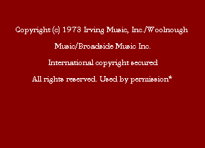Copyright (c) 1973 Irving Music, Inchoolnough
Musicleadsidc Music Inc.
Inmn'onsl copyright Bocuxcd

All rights named. Used by pmnisbion