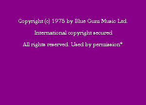 Copyright (c) 1975 by Bluc Gum Music Ltd.
Inmn'onsl copyright Bocuxcd

All rights named. Used by pmnisbion