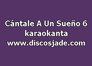 CrEmtaIe A Un Sueiio 6

ka raokanta
www.discosjade.com