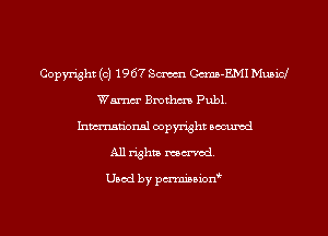 Copyright (c) 1967 Serum Cerna-EMI Municf
Wm Bmtlm Publ.
Inman'onsl copyright secured
All rights tamed.

Used by pmniuiow'