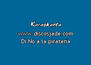 Karaokamfa

www.discosjade.com
Di No a la piratenh