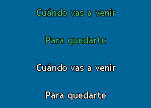 Cuando vas a venir
Para quedarte

Cuando vas a venir

Para quedarte