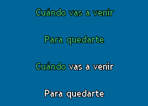 Cuando vas a venir
Para quedarte

Cuando vas a venir

Para quedarte