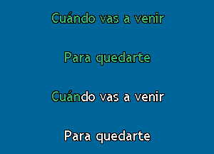 Cuando vas a venir
Para quedarte

Cuando vas a venir

Para quedarte