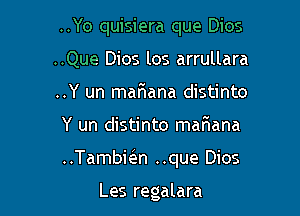 ..Yo quisiera que Dios
..Que Dios los arrullara
..Y un maflana distinto

Y un distinto mafwana

..Tambkn ..que Dios

Les regalara