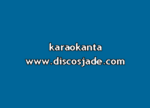 karaokanta

www.discosjade.com