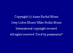 Copyright(c)Anne-Rache1Music
J exry Leiber Musicl Mike Stoller Music
Intemational copyright secured
All rights reserved, Used by permissiom'