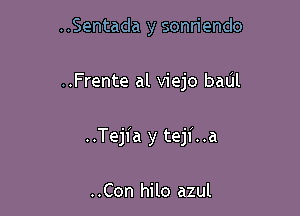 ..Sentada y sonriendo

..Frente al viejo baUl

..Tejfa y teji. .21

..Con hilo azul