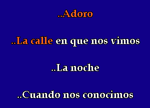 ..Adoro

..La calle en que nos VilllOS

..La noche

..Cua11do nos conocimos