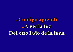 ..Contigo aprendi

..A vet la 1112
Del otIo lado de la 11111.1