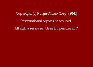 Copyright (c) Porgic Music Corp (EMU
hmm'dorml copyright nocumd

All rights macrmd Used by pmown'