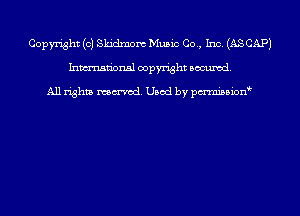 Copyright (c) Skidmom Music Co., Inc. (AS CAP)
Inmn'onsl copyright Banned.

All rights named. Used by pmnisbion