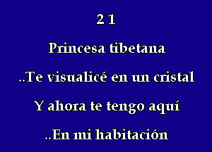 2 1
Plincesa tibetana
..Te Visualicei en 1111 cristal
Y ahora te tengo aqui

..E11 1111 llabitacibn