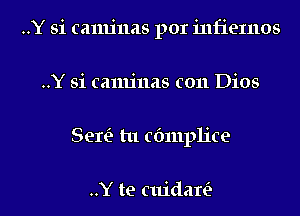 ..Y Si camjnas por infienlos
..Y Si camjnas c011 Dios
Serf? tu cfmlplice

..Y te cuidare?