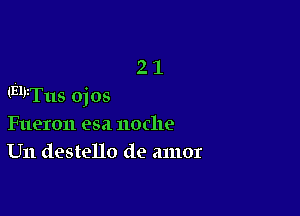 21

m'iTus ojos

Fueron esa nodle
U11 destello de amor