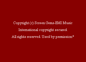 Copyright (c) Screen Gems-EMI Music

Intemeuonal copyright seemed.

All nghts reserved Used by pemuissiorf