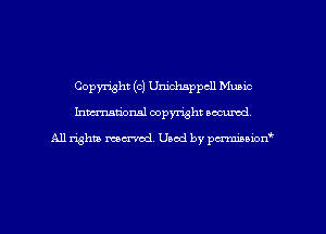 Copyright (c) Unichappcll Music
hman'oxml copyright secured,

A11 righm marred Used by pminion