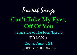 Pooh? 50W

Can't Take My Eyes,
Off Of You

In the style of The Four Seasons
TRACK 1

Keyz E Time 3 21
By BCm'c tQ Bob Caudw l