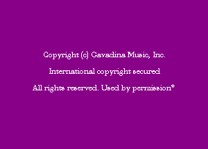 Copyright (c) Cavadirm Music, Inc,
Inman'oxml copyright occumd

A11 righm marred Used by pminion