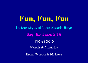 Fun, Fun, Fun
In the style of The Beach Boys

TRACK 8
Words Er. Mums by

8mm beon 6k M Love