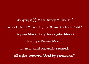 Copyright (0) Walt Dismay Music COJ
Wondm'lsnd Music Co., Inchlsir Audimt PubU
Dawin Music, IncfHoncs John Musid
Phlillipb Tuckm' Music.
Inmn'onsl copyright Banned.

All rights named. Used by pmnisbion