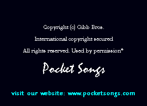 Copyright (c) Gibb Bros.
Inmn'onsl copyright Bocuxcd

All rights named. Used by pmnisbion

Doom 50W

visit our websitez m.pocketsongs.com