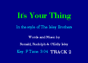 It's Y our Thing
In the style of The Inlay Brothem

Words and Munc by
Ronald, Rudolph ck OKclly Inky

Key FTime 304 TRACK 2 l