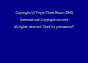 Copyright ((2) Triple Thmc Music (EMU
hmm'dorml Copyright nocumd

All rights macrmd Used by pmown'