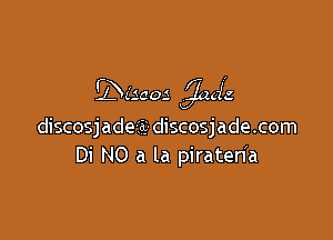 Edicoz 3111a?

discosjadeii-discosjade.com
Di NO a la piraten'a