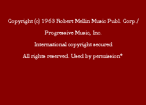 Copyright (c) 1963 Robm Mcllin Music Publ. Coer
ngmsivc Music, Inc.
Inmn'onsl copyright Bocuxcd

All rights named. Used by pmnisbion