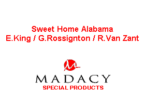 Sweet Home Alabama
E.King I G.Rossignton I R.Van Zant

'3',
MADACY

SPEC IA L PRO D UGTS