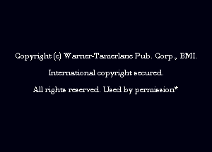 Copyright (c) WmTamm'lsnc Pub. Corp, BMI.
Inmn'onsl copyright Banned.

All rights named. Used by pmnisbion