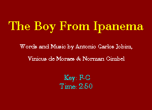 The Boy From Ipanema

Words and Music by Antonio Carlos Jobixn,

Vinicus dc Morass 3c Norman Gimbcl

Ker 17.0
Tim 250