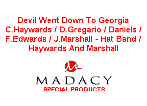 Devil Went Down To Georgia
O.Haywards I D.Gregario I Daniels I
F.Edwards I J.Marshall - Hat Band I

Haywards And Marshall

'3',
MADACY

SPEC IA L PRO D UGTS