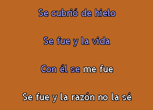 Se cubrid de hielo

Se fue y la Vida

Con Gil se me fue

Se fue y la razdn no la E