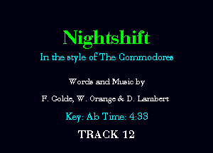 Nightshif t

In the uwle of The Commodores

WordaandMuuc by
F. Golds, w. ormsm D Lambert
Keyz Ab Tm 4 33
TRACK 12