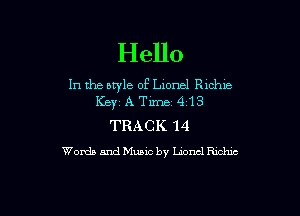Hello

In the style of Llonel Ruble
Key A Time. 4 13

TRACK 14
Words and Music by Lnoncl Richic